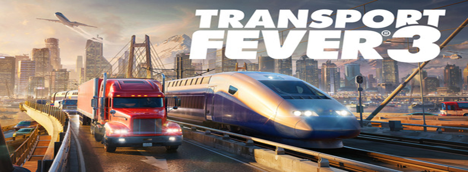 Transport Fever 3 : 120 ans de pur plaisir logistique 